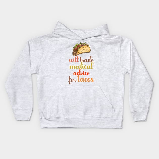 Will Trade Medical Advice For Tacos Kids Hoodie by nextneveldesign